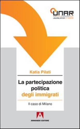 La Partecipazione Politica Degli Immigrati. Il Caso Di Milano. Con Cd-rom