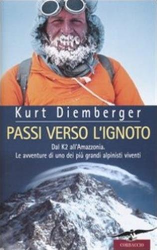 Passi Verso L'ignoto. Dal K2 All'amazzonia. Le Avventure Di Uno Dei Pi Grandi Alpinisti Viventi