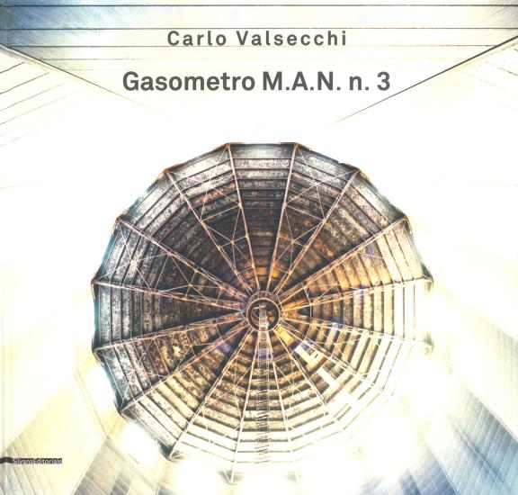 Carlo Valsecchi. Gasometro M.A.N. n. 3. Catalogo della mostra (Bologna, 1 febbraio-31 marzo 2019). Ediz. italiana e inglese