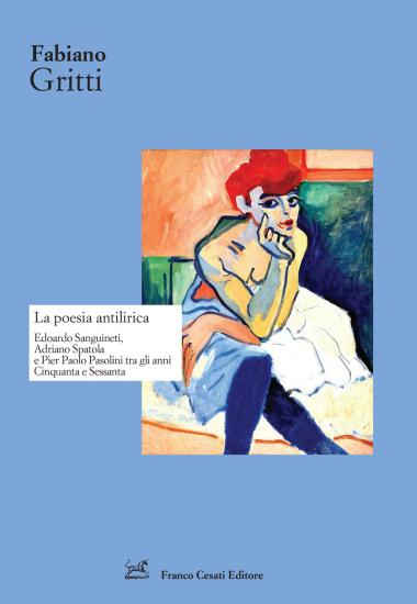 La poesia antilirica. Edoardo Sanguineti, Adriano Spatola e Pier Paolo Pasolini tra gli anni Cinquanta e Sessanta