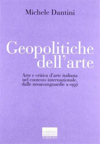 Geopolitiche Dell'arte. Arte E Critica D'arte Italiana Nel Contesto Internazionale Dalle Neoavanguerdie A Oggi