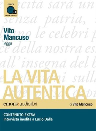 La vita autentica letto da Vito Mancuso. Audiolibro. CD Audio formato MP3