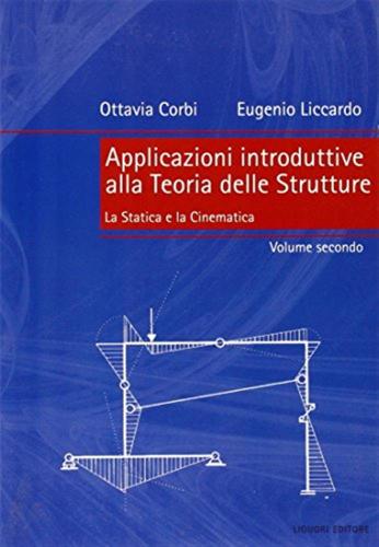 Applicazioni Introduttive Alla Teoria Delle Strutture. Vol. 2 - La Statica E La Cinematica