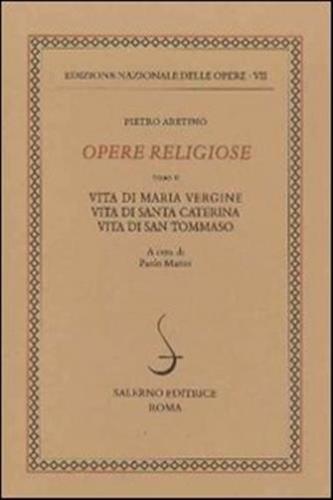 Opere Religiose: Vita Di Maria Vergine-vita Di Santa Caterina-vita Di Tommaso D'aquino. Vol. 2