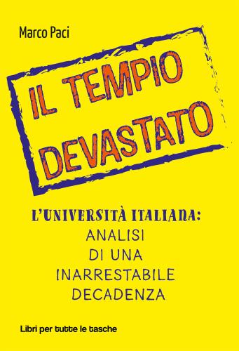 Il Tempio Devastato. L'universit Italiana: Analisi Di Una Inarrestabile Decadenza