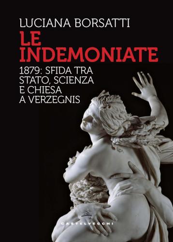 Le Indemoniate. 1879: Sfida Tra Stato, Scienza E Chiesa A Verzegnis