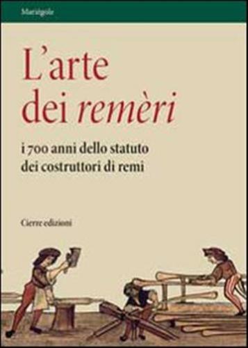 L'arte Dei Remri. I 700 Anni Dello Statuto Dei Costruttori Di Remi. Con Dvd