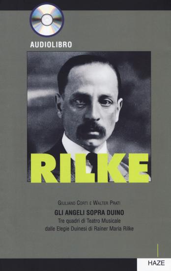Rilke. Gli angeli sopra Duino. Tre quadri di teatro musicale dalle Elegie duinesi di Rainer Maria Rilke. Con CD-Audio