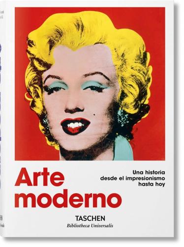 Hans Werner Holzwarth - Arte Moderno Una Historia Desde El Impresionismo Hasta Hoy (spanish Edition)