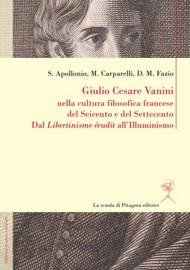 Giulio Cesare Vanini nella cultura filosofica francese del Seicento e del Settecento. Dal Libertinisme rudit all'Illuminismo