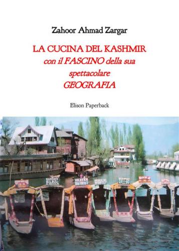 La Cucina Del Kashmir. Con Il Fascino Della Sua Spettacolare Geografia