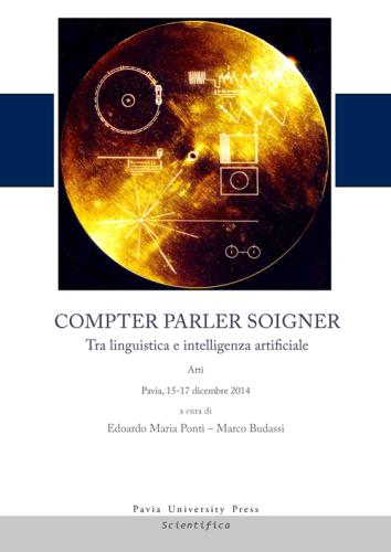 Compter, Parler, Soigner. Tra Linguistica E Intelligenza Artificiale. Atti Del Convegno (pavia, 15-17 Dicembre 2014)