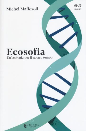 Ecosofia. Un'ecologia per il nostro tempo