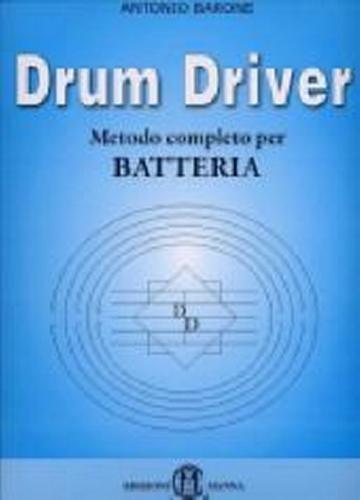 Drum Driver. Metodo Completo Per Batteria