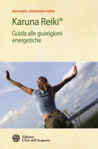 Karuna Reiki. Guida Alle Guarigioni Energetiche