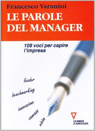 Le Parole Del Manager. 108 Voci Per Capire L'impresa