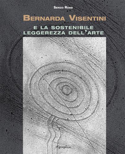 Bernarda Visentini E La Sostenibile Leggerezza Dell'arte. Ediz. Illustrata