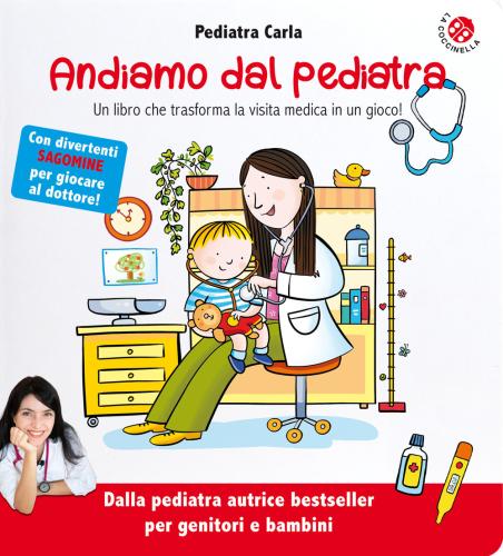 Andiamo Dal Pediatra. Un Libro Che Trasforma La Visita Medica In Un Gioco! Ediz. Illustrata