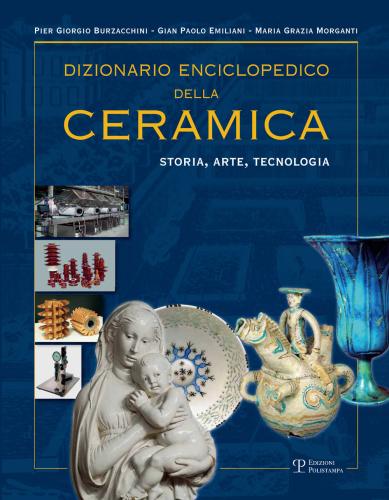Dizionario Enciclopedico Della Ceramica. Storia, Arte, Tecnologia. Ediz. Illustrata. Vol. 2