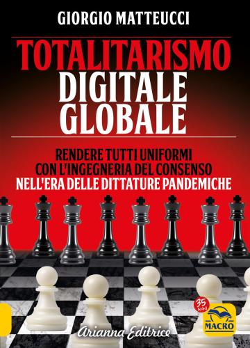 Totalitarismo Digitale Globale. Sincronizzazione E Ingegneria Del Consenso Nell'era Delle Dittature Pandemiche