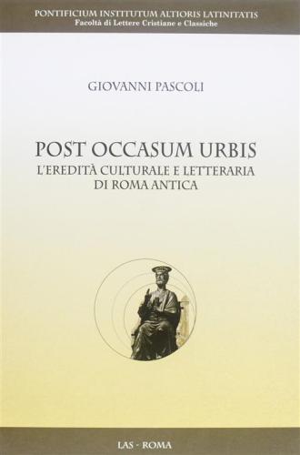 Post Occasum Urbis. L'eredit Culturale E Letteraria Di Roma Antica