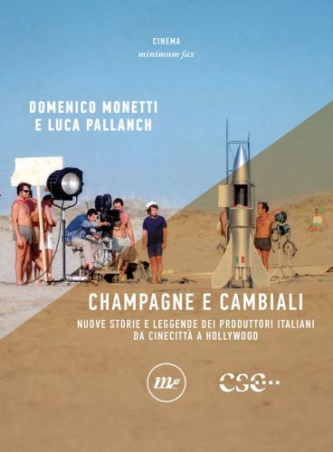 Champagne E Cambiali. Nuove Storie E Leggende Dei Produttori Italiani Da Cinecitt A Hollywood