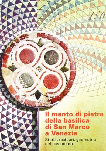 Il Manto Di Pietra Della Basilica Di San Marco A Venezia. Storia, Restauri, Geometrie Del Pavimento. Con Dvd