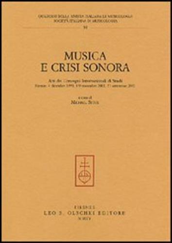 Musica E Crisi Sonora. Atti Dei Convegni Internazionali Di Studi (firenze, 4 Dicembre 1999, 8-9 Novembre 2001, 21 Settembre 2002)