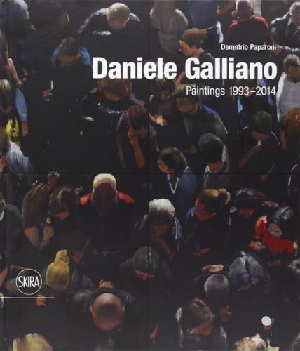 Daniele Galliano. Paintings 1993-2014. Ediz. Illustrata