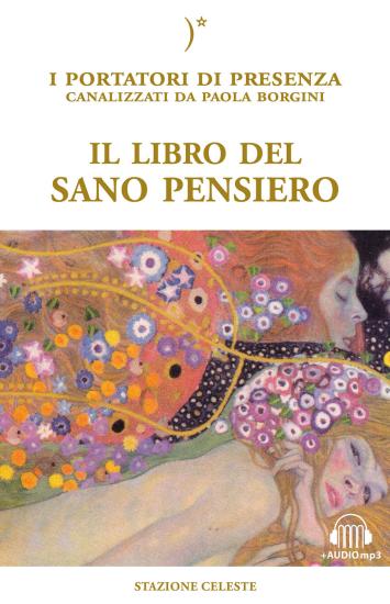 Il libro del sano pensiero. I portatori di Presenza canalizzati da Paola Borgini. Con file audio per il download