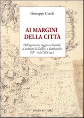 Ai Margini Della Citt. Dall'egemonia Reggina E Feudale Ai Comuni Di Gallico E Sambatello (xv - Inizi Xix Sec.)