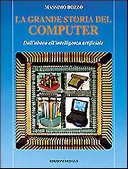 La grande storia del computer. Dall'abaco all'intelligenza artificiale