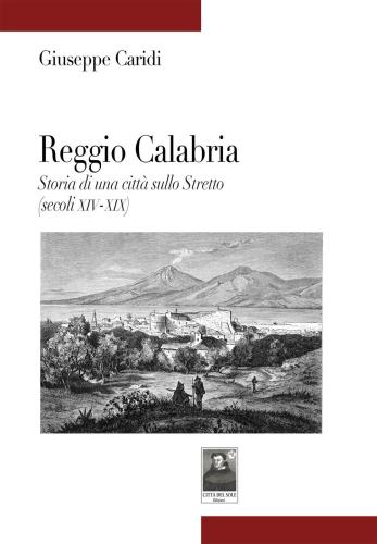 Reggio Calabria. Storia Di Una Citt Sullo Stretto (secoli Xiv-xix)