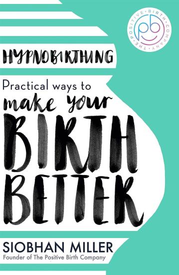 Hypnobirthing : Practical Ways To Make Your Birth Better [Edizione: Regno Unito]