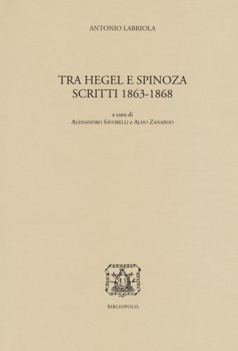 Tra Hegel E Spinoza. Scritti 1863-1868