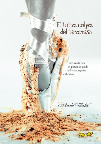  Tutta Colpa Del Tiramis. Attimi Di Vita In Punta Di Piedi Tra Il Mascarpone E Il Cacao