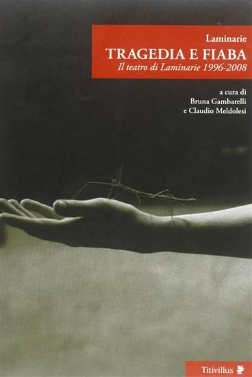 Tragedia e fiaba. Il teatro di Laminarie 1996-2008
