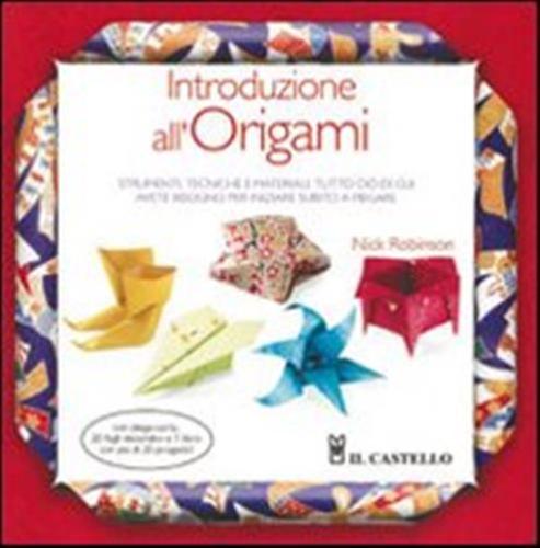 Introduzione All'origami. Strumenti, Tecniche E Materiali: Tutto Ci Di Cui Avete Bisogno Per Iniziare Subito A Piegare. Ediz. Illustrata