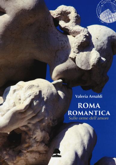 Roma romantica. Sulle orme dell'amore