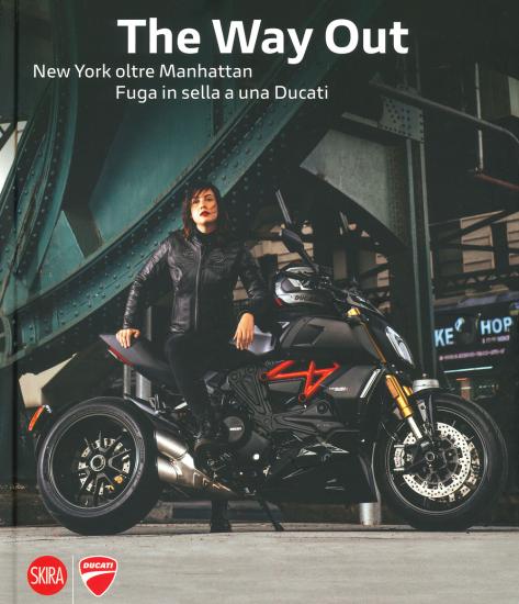 The way out. New york oltre Manhattan. Fuga in sella a una Ducati. Ediz. illustrata