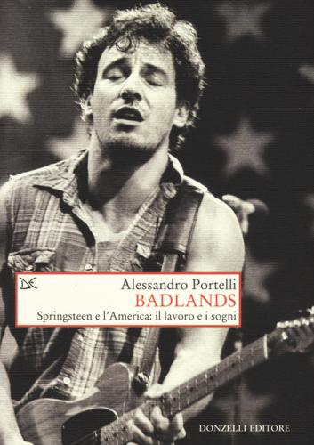 Badlands. Springsteen E L'america: Il Lavoro E I Sogni