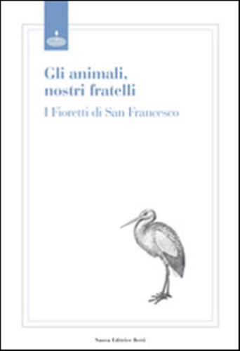 Animali, Nostri Fratelli. I Fioretti Di San Francesco