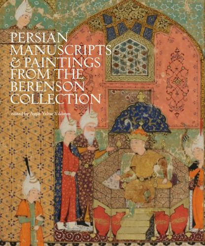 Persian Manuscripts & Paintings From The Berenson Collection. Ediz. Illustrata