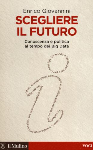 Scegliere Il Futuro. Conoscenza E Politica Al Tempo Dei Big Data