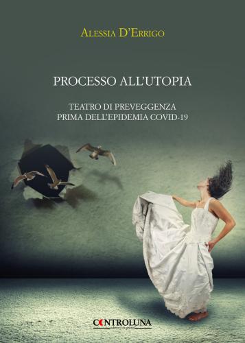 Processo All'utopia. Teatro Di Preveggenza Prima Dell'epidemia Covid-19