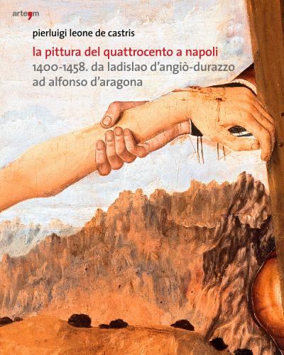 La Pittura Del Quattrocento A Napoli 1400-1458. Da Ladislao D'angi-durazzo Ad Alfonso D'aragona. Ediz. Illustrata