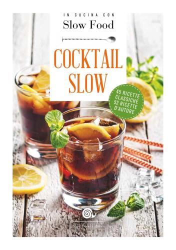 Cocktail Slow. 45 Ricette Classiche, 52 Ricette D'autore