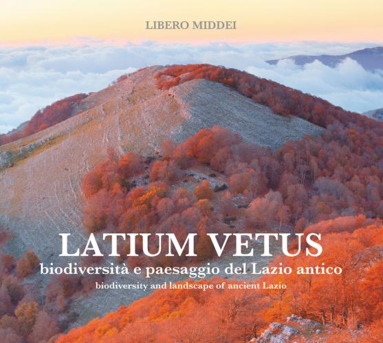 Latium Vetus. Biodiversità E Paesaggio Del Lazio Antico. Ediz. Italiana E Inglese