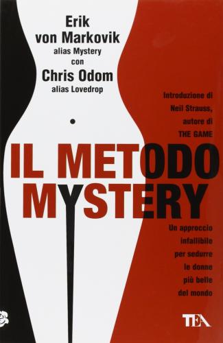 Il Metodo Mystery. Un Approccio Infallibile Per Sedurre Le Donne Pi Belle Del Mondo