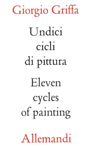 Griffa Undici Cicli Di Pittura. Eleven Cycles Of Paintings